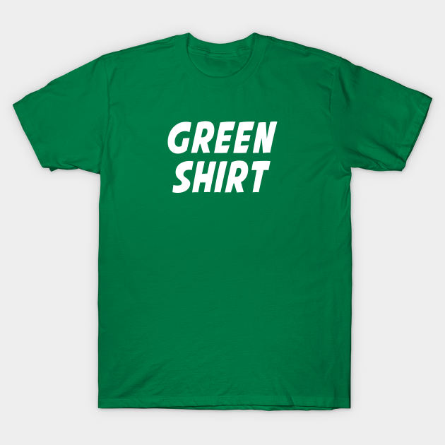 Green Shirt Green TShirt TeePublic